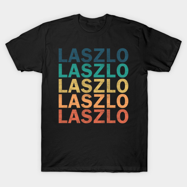 Laszlo Name T Shirt - Laszlo Vintage Retro Name Gift Item Tee by henrietacharthadfield